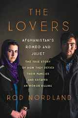 9780062378828-0062378821-The Lovers: Afghanistan's Romeo and Juliet, the True Story of How They Defied Their Families and Escaped an Honor Killing
