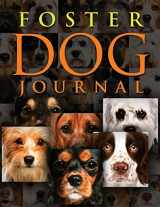 9781541205208-1541205200-Foster Dog Journal: Preserve the memories and stories of the dogs you save