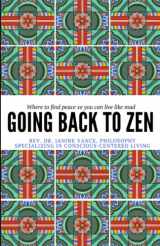 9781724118721-1724118722-Going Back to Zen: Where to find peace so you can live like mad