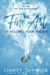 9780692356890-0692356894-The Fine Art of Holding Your Breath