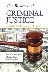 9781439866054-1439866058-The Business of Criminal Justice: A Guide for Theory and Practice