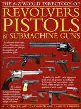 9781844767021-1844767027-The A-Z World Directory of Revolvers, Pistols & Submachine Guns