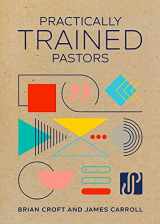 9781783973088-1783973080-Practically Trained Pastors: A 52-Week Field Guide for Ministry in the Trenches