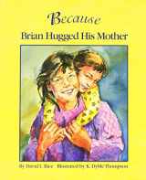 9781883220891-1883220890-Because Brian Hugged His Mother: The Perfect Kindness Book for Children (How Every Act of Kindness Causes a Chain Reaction)