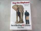 9781885167620-1885167628-Bag the Elephant!: How to Win and Keep Big Customers