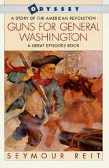 9780152326951-0152326952-Guns for General Washington: A Story of the American Revolution (Great Episodes)
