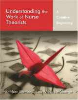 9780763747664-0763747661-Understanding The Work Of Nurse Theorists: A Creative Beginning