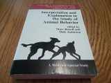 9780813377049-0813377048-Interpretation And Explanation In The Study Of Animal Behavior: Volume I, Interpretation, Intentionality, And Communication (Westview Special Studies)