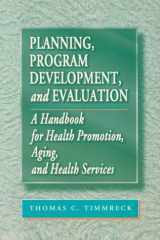9780867207873-0867207876-Planning, Program Development, and Evaluation: A Handbook for Health Promotion, Aging and Health Services