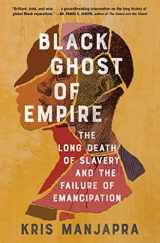 9781982123499-1982123494-Black Ghost of Empire: The Long Death of Slavery and the Failure of Emancipation