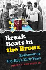 9781469632742-1469632748-Break Beats in the Bronx: Rediscovering Hip-Hop's Early Years