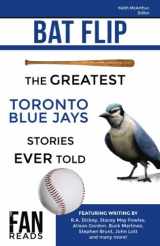 9781988420028-1988420024-Bat Flip: The Greatest Toronto Blue Jays Stories Ever Told