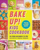 9780593196847-0593196848-Bake Up! Kids Cookbook: Go from Beginner to Pro with Recipes and Essential Techniques