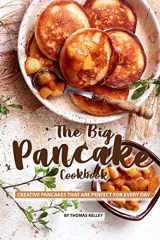 9781077662780-1077662785-The Big Pancake Cookbook: Creative Pancakes That Are Perfect for Every Day