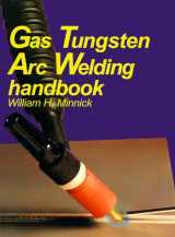 9781566372060-1566372062-Gas Tungsten Arc Welding Handbook