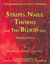 9781582750767-1582750769-Stripes, Nails, Thorns and the Blood That Flowed for Us: The Quadrilogy of Jesus' Suffering