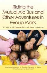 9781929109333-1929109334-Riding the Mutual Aid Bus and Other Adventures in Group Work: A "Days in the Lives of Social Workers" Collection (Days in the Lives of Social Workers Series)