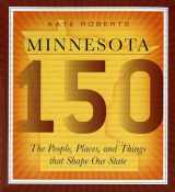 9780873515948-0873515943-Minnesota 150: The People, Places, and Things that Shape Our State