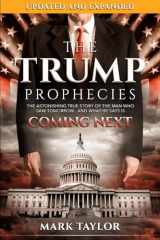 9781948014212-1948014211-The Trump Prophecies: The Astonishing True Story of the Man Who Saw Tomorrow...and What He Says Is Coming Next: UPDATED AND EXPANDED