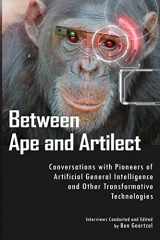 9781496138170-1496138171-Between Ape and Artilect: Conversations with Pioneers of Artificial General Intelligence and Other Transformative Technologies