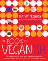 9780553448023-0553448021-The Book of Veganish: The Ultimate Guide to Easing into a Plant-Based, Cruelty-Free, Awesomely Delicious Way to Eat, with 70 Easy Recipes Anyone can Make: A Cookbook