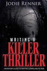 9780993700422-099370042X-Writing a Killer Thriller: An Editor's Guide to Writing Compelling Fiction