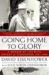 9781439190913-1439190917-Going Home To Glory: A Memoir of Life with Dwight D. Eisenhower, 1961-1969
