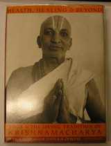 9780893817312-0893817317-Health, Healing, And Beyond: Yoga And The Living Tradition Of Krishnamacharya