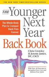 9781523504473-1523504471-The Younger Next Year Back Book: The Whole-Body Plan to Conquer Back Pain Forever