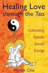 9781594770685-1594770689-Healing Love through the Tao: Cultivating Female Sexual Energy