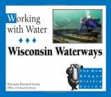 9780870203299-0870203290-Working with Water: Wisconsin Waterways (New Badger History)