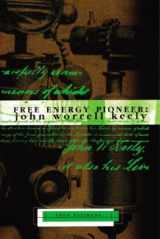 9781931882330-1931882339-Free Energy Pioneer: John Worrell Keely (Lost Science Series)