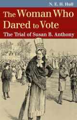 9780700618484-0700618481-The Woman Who Dared to Vote: The Trial of Susan B. Anthony (Landmark Law Cases and American Society)