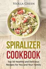 9781520771076-152077107X-Spiralizer Cookbook: Top 50 Healthy and Delicious Recipes for You and Your Family