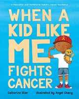 9780807563915-0807563919-When a Kid Like Me Fights Cancer