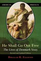 9780742542235-0742542238-He Shall Go Out Free: The Lives of Denmark Vesey (American Profiles)