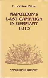 9781853671210-1853671215-Napoleon's Last Campaign in Germany 1813 (Napoleonic Library)