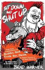 9781577315599-1577315596-Sit Down and Shut Up: Punk Rock Commentaries on Buddha, God, Truth, Sex, Death, and Dogen's Treasury of the Right Dharma Eye