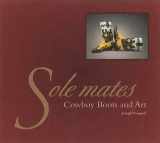 9780890135655-0890135657-Sole Mates: Cowboy Boots and Art