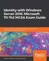 9781838555139-1838555137-Identity with Windows Server 2016: Microsoft 70-742 MCSA Exam Guide: Deploy, configure, and troubleshoot identity services and Group Policy in Windows Server 2016