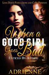 9781539913542-1539913546-When A Good Girl Goes Bad: Enticed by a Thug