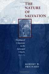 9780252023095-0252023099-The Nature of Salvation: Theological Consensus in the Episcopal Church, 1801-73 (Studies in Angelican History)