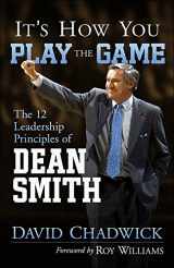 9780736966894-0736966897-It's How You Play the Game: The 12 Leadership Principles of Dean Smith