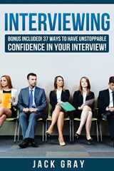 9781511926485-1511926481-Interviewing: BONUS INCLUDED! 37 Ways to Have Unstoppable Confidence in Your Interview! (BONUS INCLUDED! 37 Ways to Have Unstoppable Confidence in Your Interview! GET THE JOB YOU DESERVE!)