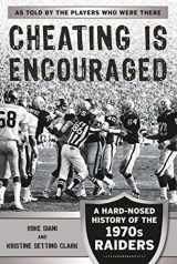 9781683580621-1683580621-Cheating Is Encouraged: A Hard-Nosed History of the 1970s Raiders