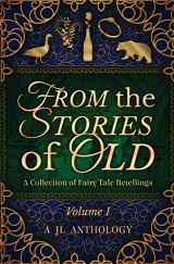 9781943171057-194317105X-From the Stories of Old: A Collection of Fairy Tale Retellings (JL Anthology)