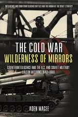 9781612009933-161200993X-The Cold War Wilderness of Mirrors: Counterintelligence and the U.S. and Soviet Military Liaison Missions 1947–1990