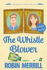 9781393181804-1393181805-The Whistle Blower (Large Print) (Wing and a Prayer Mysteries (Large Print)