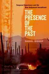 9780190932695-0190932694-The Presence of the Past: Temporal Experience and the New Hollywood Soundtrack (Oxford Music / Media)