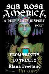 9781986645010-1986645010-Sub Rosa America, Book IV: From Trinity To Trinity (Sub Rosa America: A Deep State History)